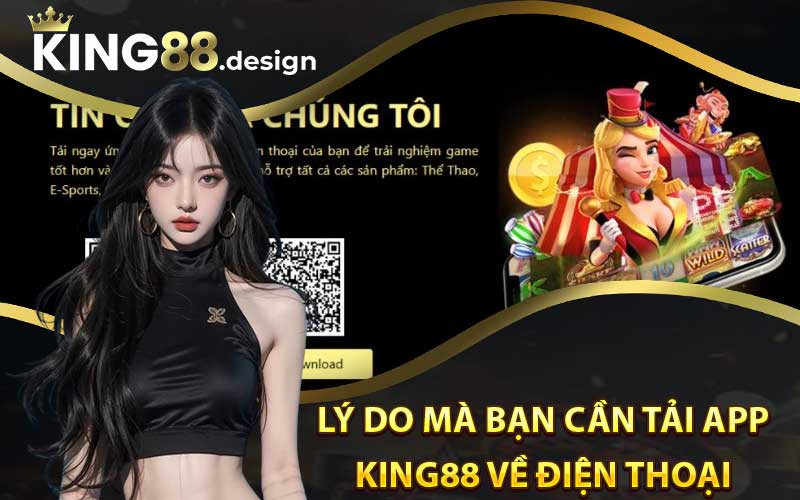 Lý Do Mà Bạn Cần Tải App King88 Về Điện Thoại