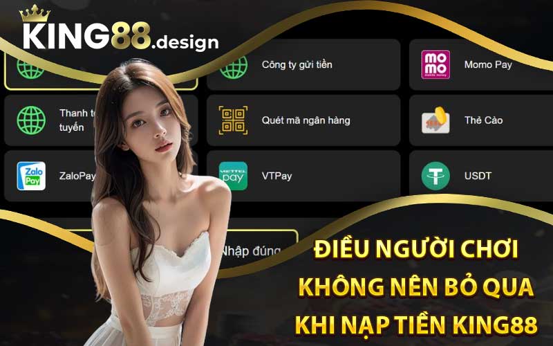 Những điều người chơi không nên bỏ qua khi nạp tiền King88